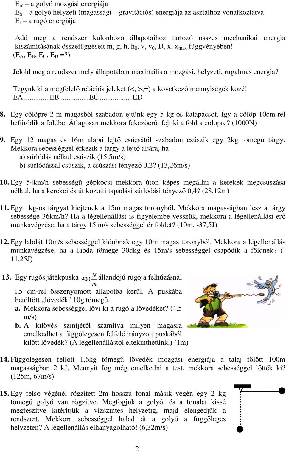 ) Jelöld meg a rendszer mely állapotában maximális a mozgási, helyzeti, rugalmas energia? Tegyük ki a megfelelı relációs jeleket (<, >,=) a következı mennyiségek közé! EA... EB...EC... ED 8.