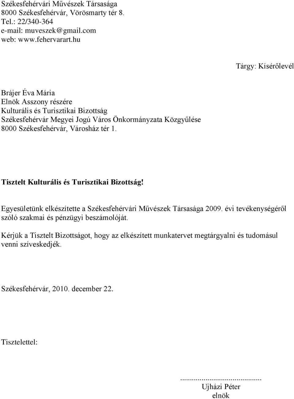 Székesfehérvár, Városház tér 1. Tisztelt Kulturális és Turisztikai Bizottság! Egyesületünk elkészítette a Székesfehérvári Művészek Társasága 2009.