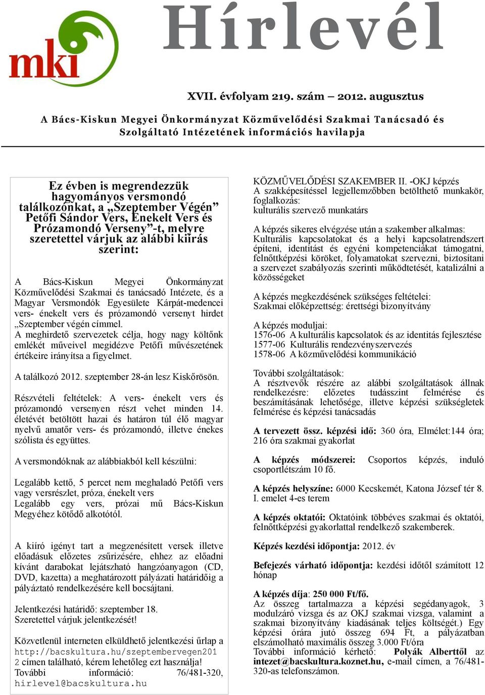 Végén Petőfi Sándor Vers, Énekelt Vers és Prózamondó Verseny t, melyre szeretettel várjuk az alábbi kiírás szerint: BácsKiskun Megyei Önkormányzat Közművelődési Szakmai és tanácsadó Intézete, és a