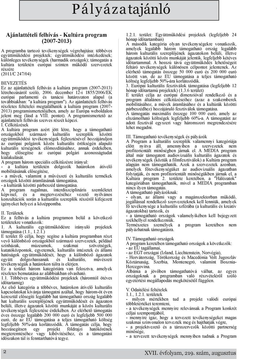december 12i 1855/2006/EK európai parlamenti és tanácsi határozaton alapul (a továbbiakban: "a kultúra program").