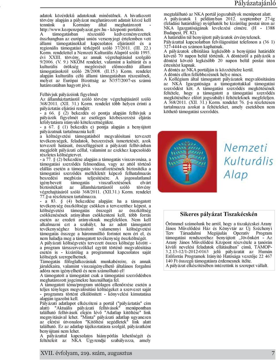 támogatásban részesülő kedvezményezettek összhangban az európai uniós versenyjogi értelemben vett állami támogatásokkal kapcsolatos eljárásról és a regionális támogatási térképről szóló 37/2011. (III.