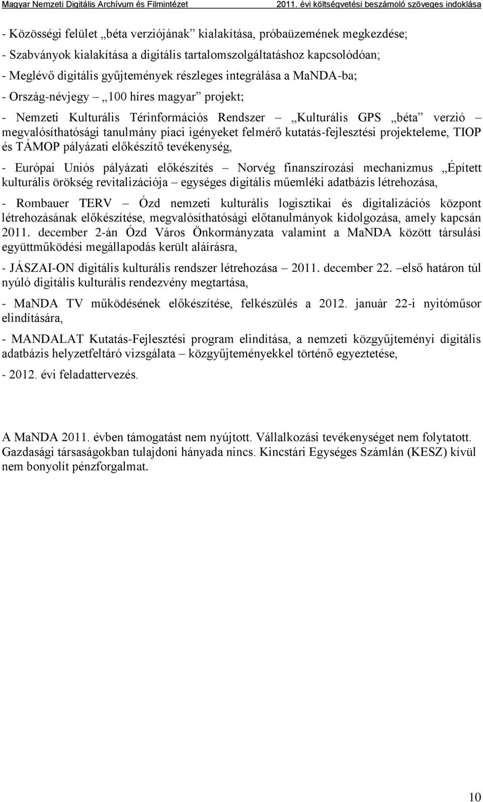 kutatás-fejlesztési projekteleme, TIOP és TÁMOP pályázati előkészítő tevékenység, - Európai Uniós pályázati előkészítés Norvég finanszírozási mechanizmus Épített kulturális örökség revitalizációja