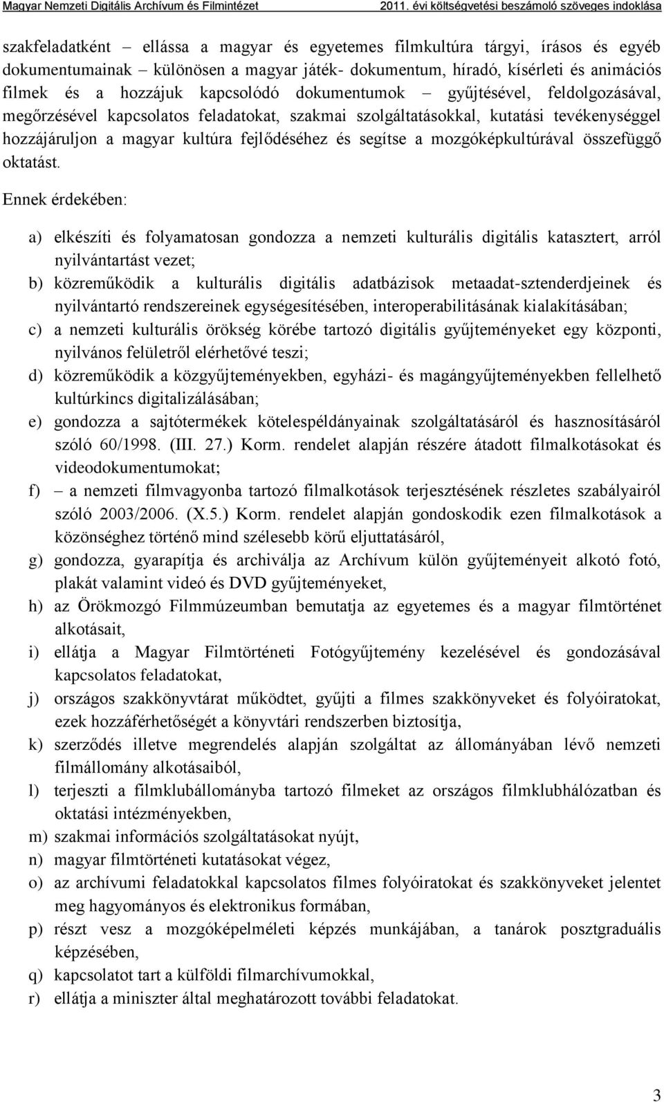mozgóképkultúrával összefüggő oktatást.