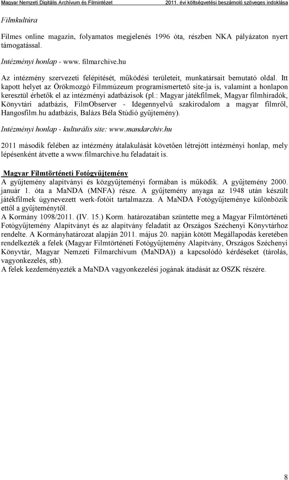 Itt kapott helyet az Örökmozgó Filmmúzeum programismertető site-ja is, valamint a honlapon keresztül érhetők el az intézményi adatbázisok (pl.