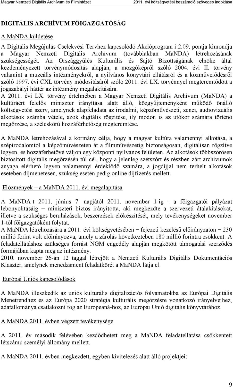 Az Országgyűlés Kulturális és Sajtó Bizottságának elnöke által kezdeményezett törvénymódosítás alapján, a mozgóképről szóló 2004. évi II.