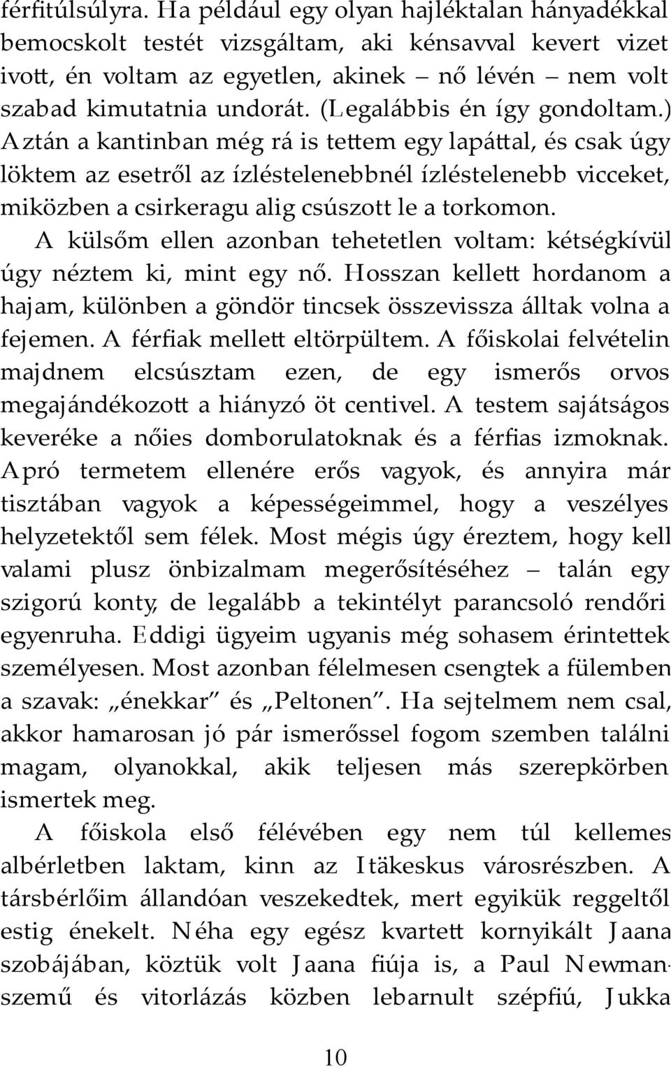 ) Aztán a kantinban még rá is te em egy lapá al, és csak úgy löktem az esetről az ízléstelenebbnél ízléstelenebb vicceket, miközben a csirkeragu alig csúszott le a torkomon.