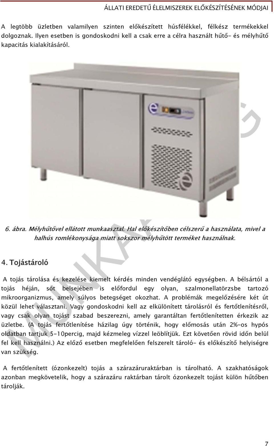 Hal előkészítőben célszerű a használata, mivel a 4. Tojástároló halhús romlékonysága miatt sokszor mélyhűtött terméket használnak.