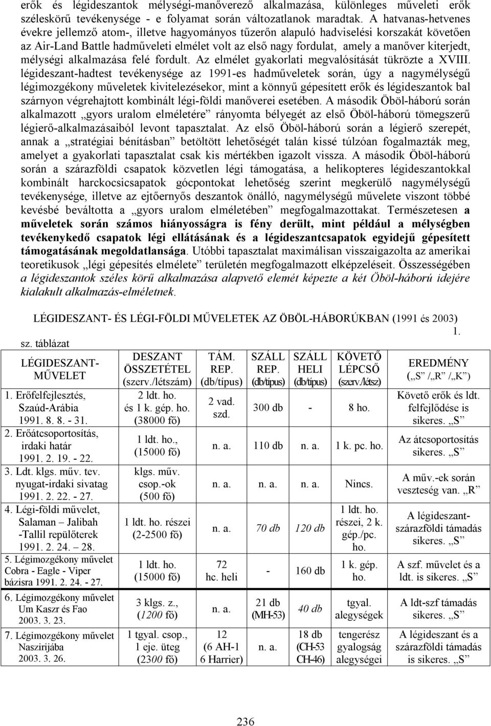 kiterjedt, mélységi alkalmazása felé fordult. Az elmélet gyakorlati megvalósítását tükrözte a XVIII.