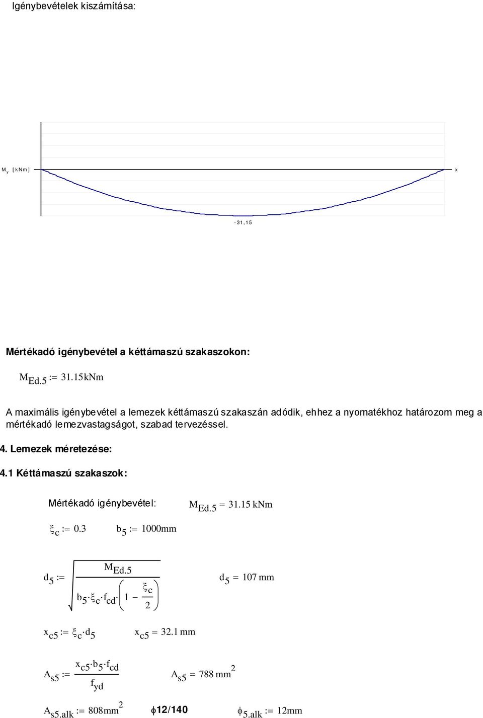 szabad tervezéssel. 4. Lemezek méretezése: 4.1 Kéttámaszú szakaszok: Mértékadó igénybevétel: M Ed.5 = 31.15 knm ξ c := 0.