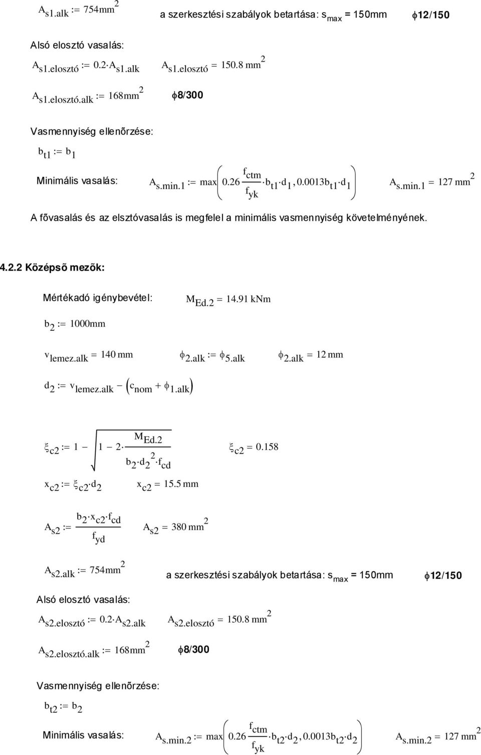 2 = 14.91 knm b 2 := 1000mm v lemez.alk = 140 mm φ 2.alk := φ 5.alk φ 2.alk = 12 mm ( ) d 2 := v lemez.alk c nom + φ 1.alk M Ed.2 ξ c2 := 1 1 2 ξ 2 c2 = 0.158 b 2 d 2 f cd x c2 := ξ c2 d 2 x c2 = 15.