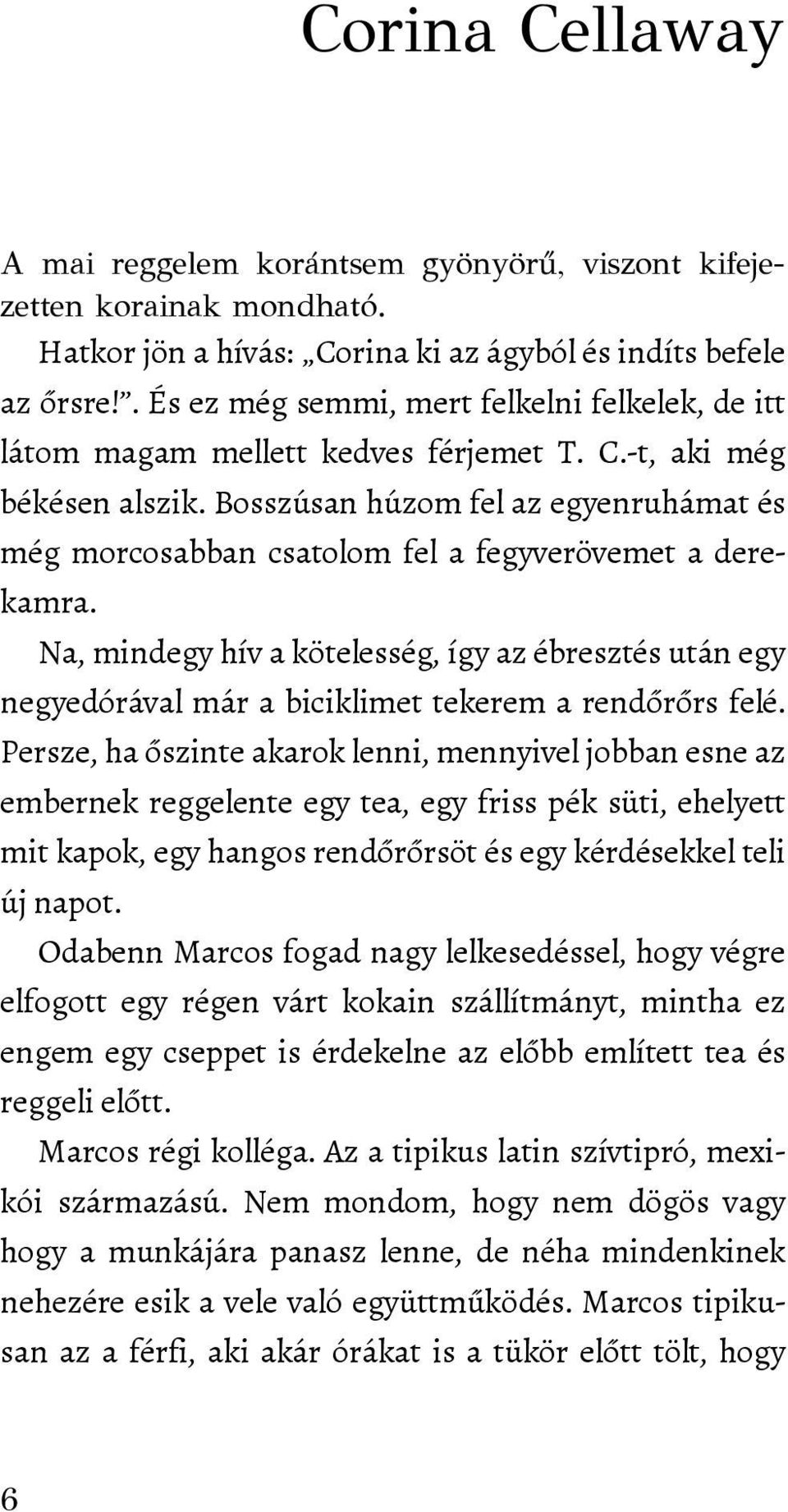 Bosszúsan húzom fel az egyenruhámat és még morcosabban csatolom fel a fegyverövemet a derekamra.