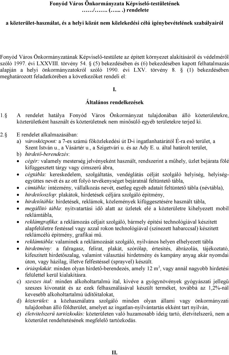 védelméről szóló 1997. évi LXXVIII. törvény 54. (5) bekezdésében és (6) bekezdésében kapott felhatalmazás alapján a helyi önkormányzatokról szóló 1990. évi LXV. törvény 8.