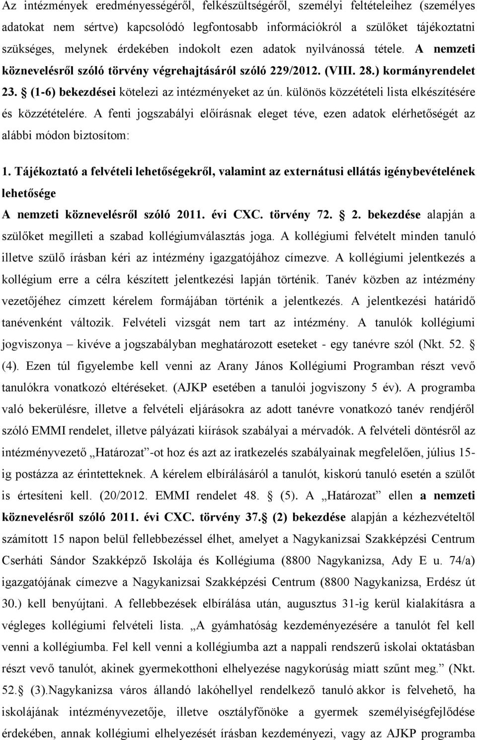 különös közzétételi lista elkészítésére és közzétételére. A fenti jogszabályi előírásnak eleget téve, ezen adatok elérhetőségét az alábbi módon biztosítom: 1.