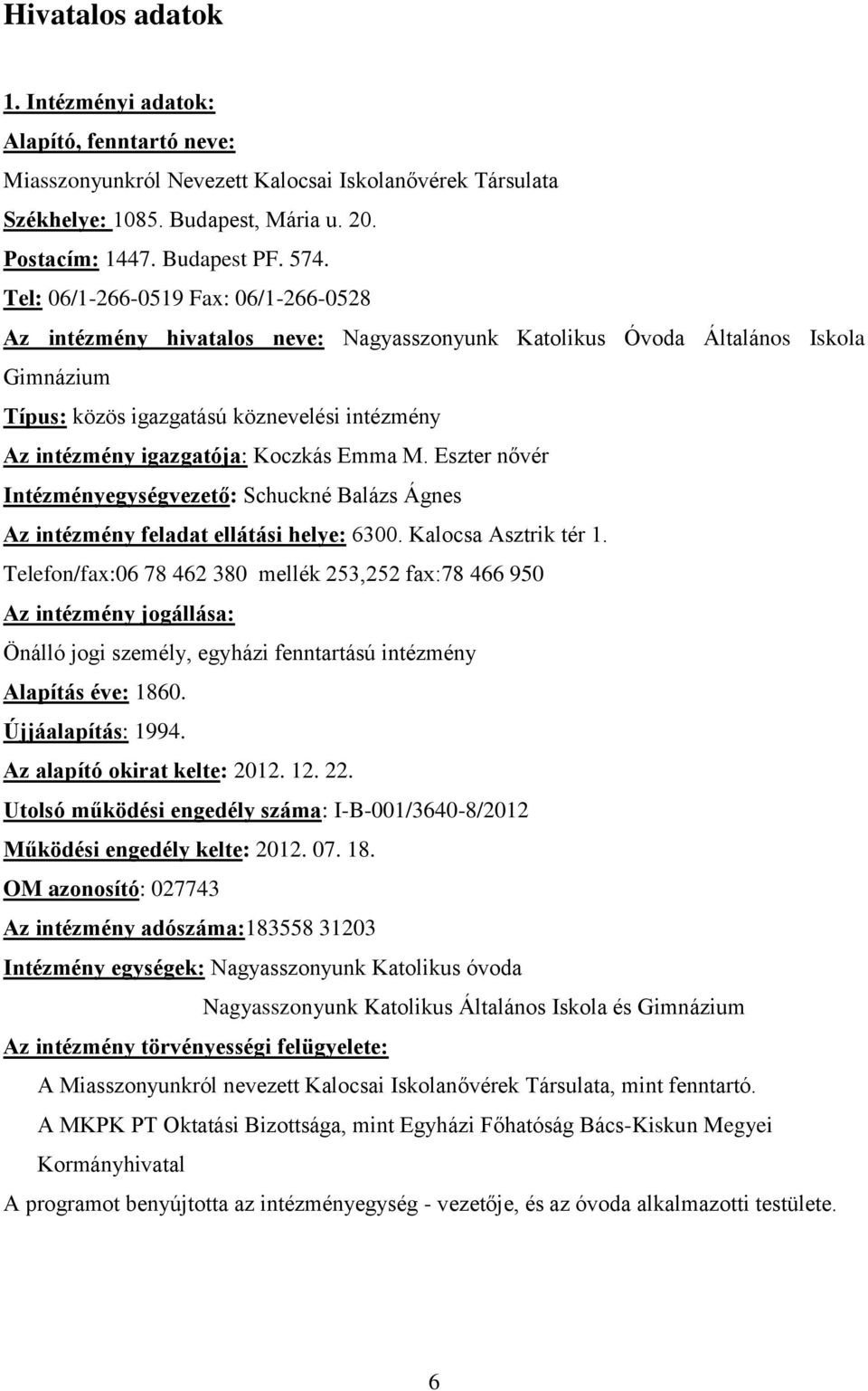 Koczkás Emma M. Eszter nővér Intézményegységvezető: Schuckné Balázs Ágnes Az intézmény feladat ellátási helye: 6300. Kalocsa Asztrik tér 1.