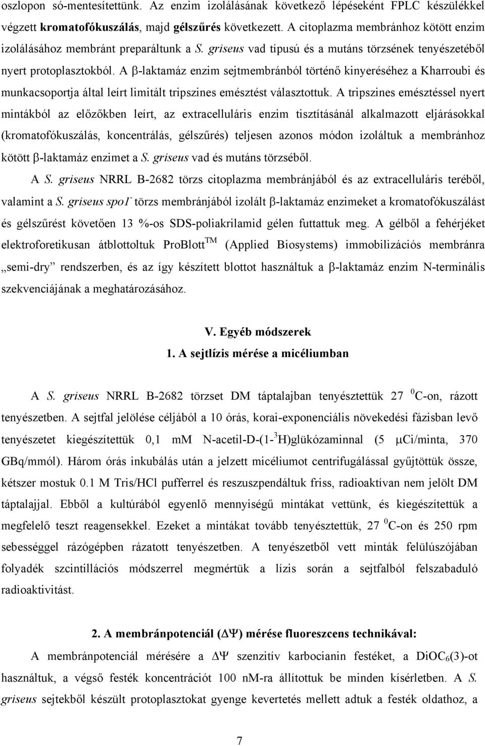 A -laktamáz enzim sejtmembránból történ kinyeréséhez a Kharroubi és munkacsoportja által leírt limitált tripszines emésztést választottuk.