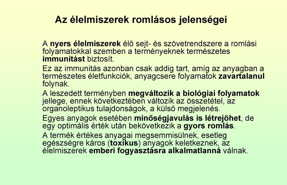 A leszedett terményben megváltozik a biológiai folyamatok jellege, ennek következtében változik az összetétel, az organoleptikus tulajdonságok, a külső megjelenés.