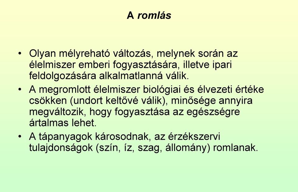 A megromlott élelmiszer biológiai és élvezeti értéke csökken (undort keltővé válik), minősége