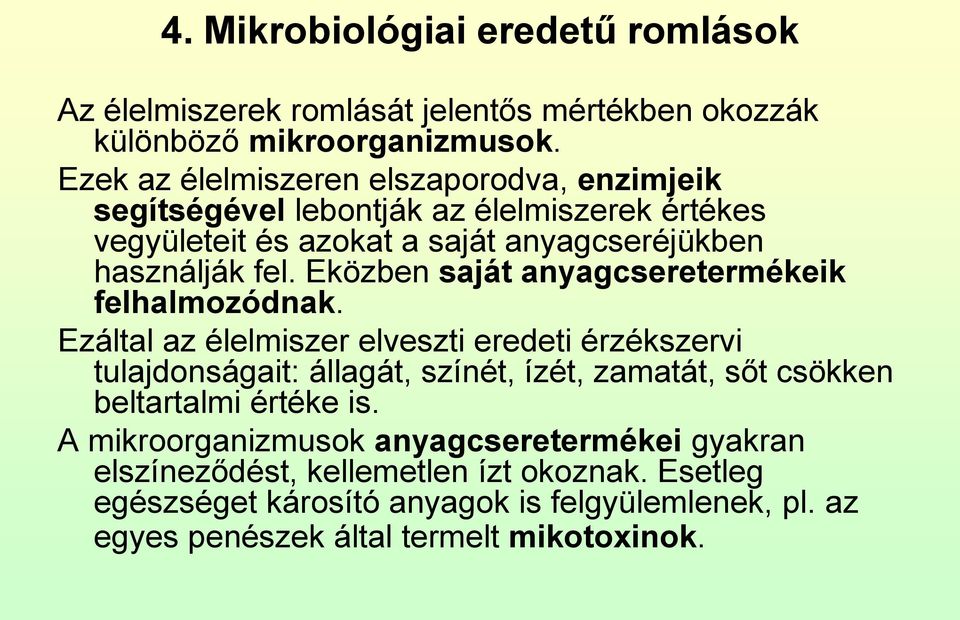 Eközben saját anyagcseretermékeik felhalmozódnak.