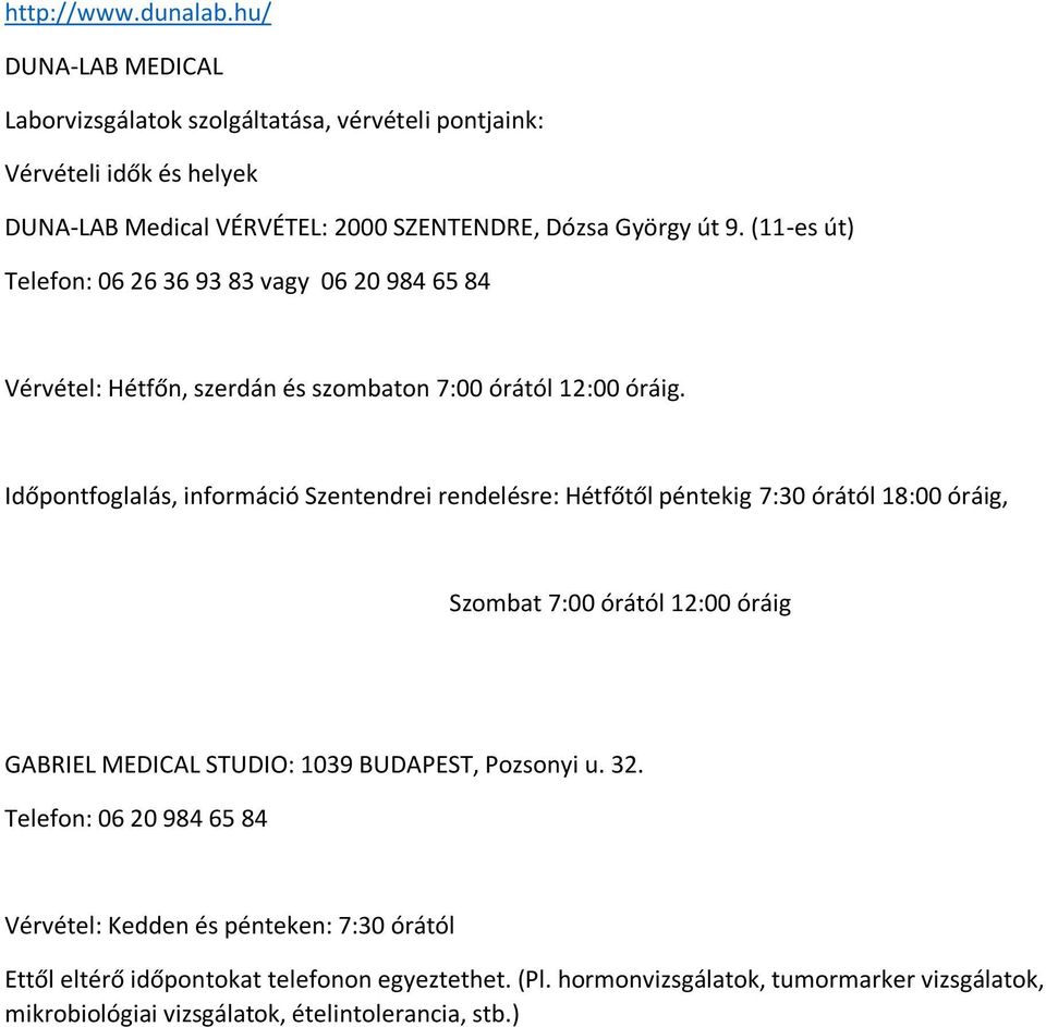 (11-es út) Telefon: 06 26 36 93 83 vagy 06 20 984 65 84 Vérvétel: Hétfőn, szerdán és szombaton 7:00 órától 12:00 óráig.