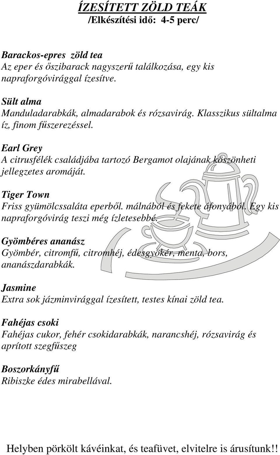 Earl Grey A citrusfélék családjába tartozó Bergamot olajának köszönheti jellegzetes aromáját. Tiger Town Friss gyümölcssaláta eperből. málnából és fekete áfonyából.