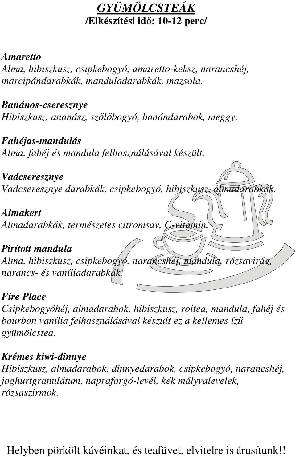 Vadcseresznye Vadcseresznye darabkák, csipkebogyó, hibiszkusz, almadarabkák. Almakert Almadarabkák, természetes citromsav, C-vitamin.