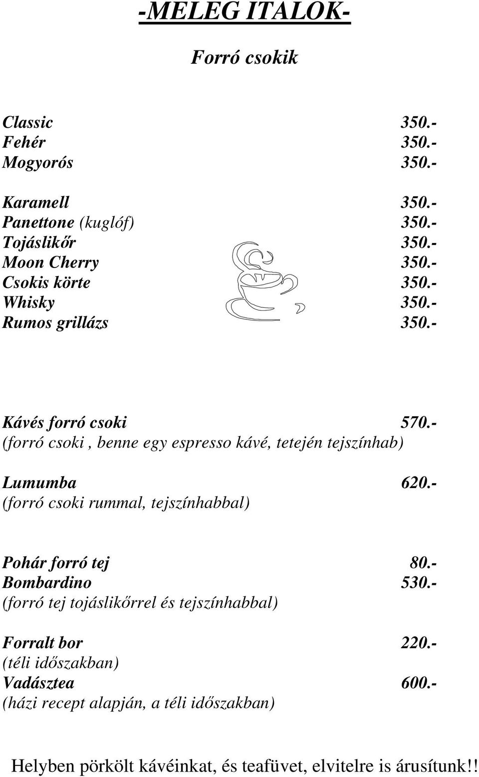 - (forró csoki, benne egy espresso kávé, tetején tejszínhab) Lumumba 620.