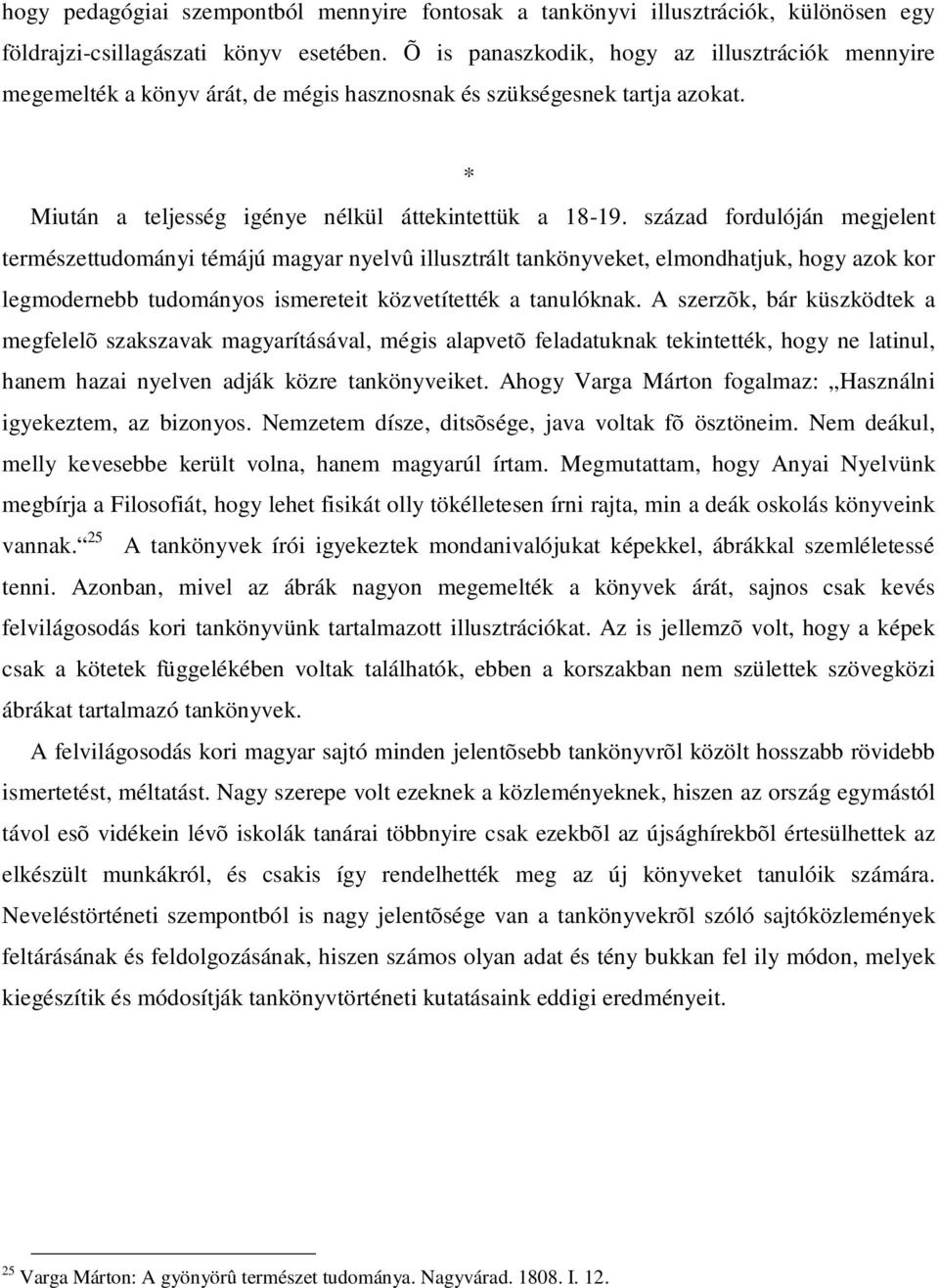 század fordulóján megjelent természettudományi témájú magyar nyelvû illusztrált tankönyveket, elmondhatjuk, hogy azok kor legmodernebb tudományos ismereteit közvetítették a tanulóknak.