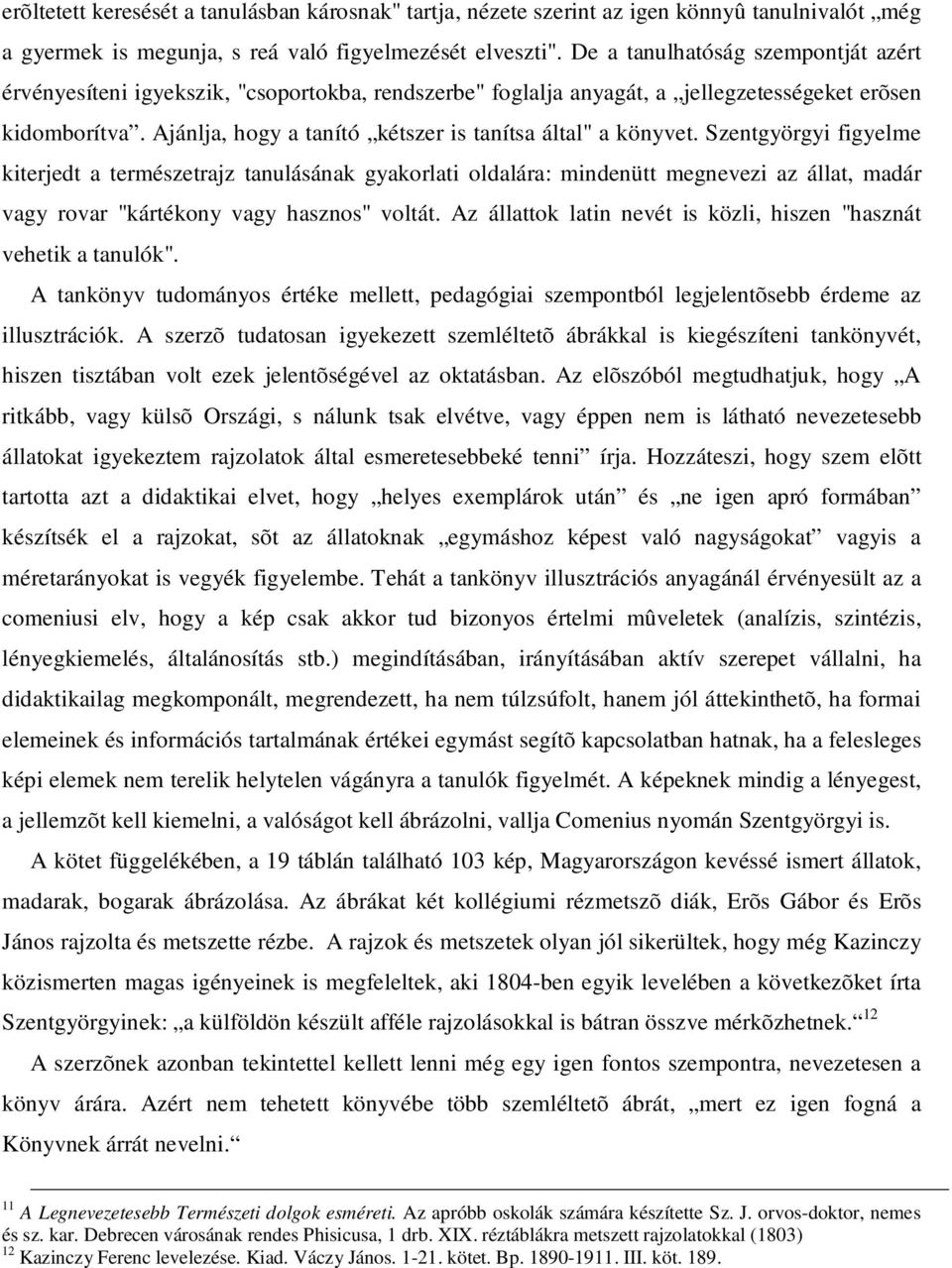 Ajánlja, hogy a tanító kétszer is tanítsa által" a könyvet.