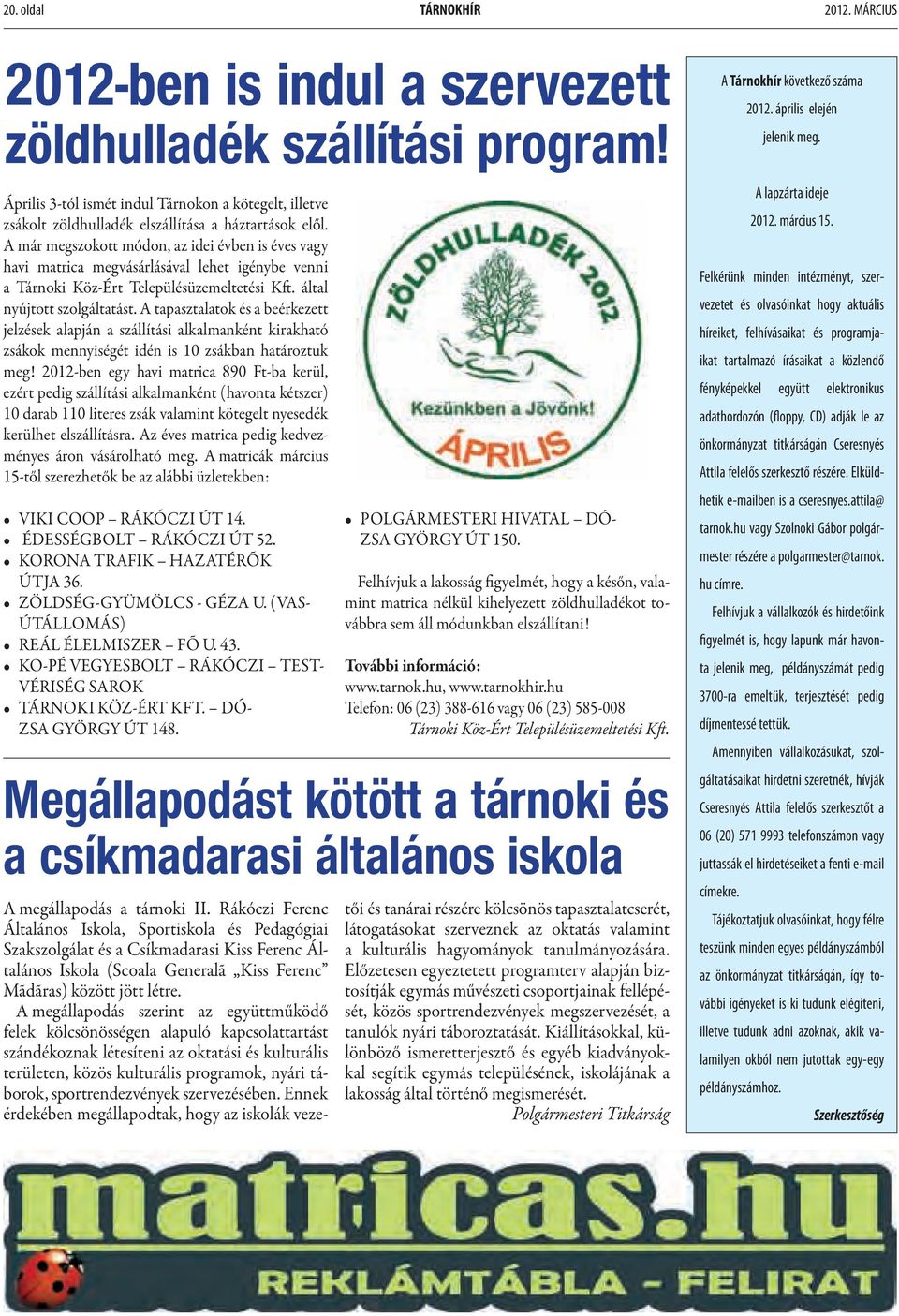 A már megszokott módon, az idei évben is éves vagy havi matrica megvásárlásával lehet igénybe venni a Tárnoki Köz-Ért Településüzemeltetési Kft. által nyújtott szolgáltatást.