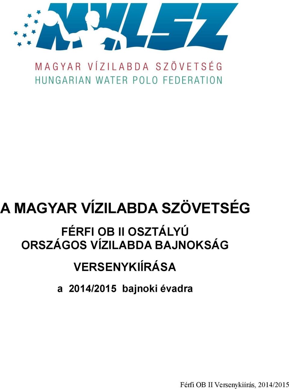 A MAGYAR VÍZILABDA SZÖVETSÉG FÉRFI OB II OSZTÁLYÚ ORSZÁGOS VÍZILABDA  BAJNOKSÁG VERSENYKIÍRÁSA - PDF Ingyenes letöltés