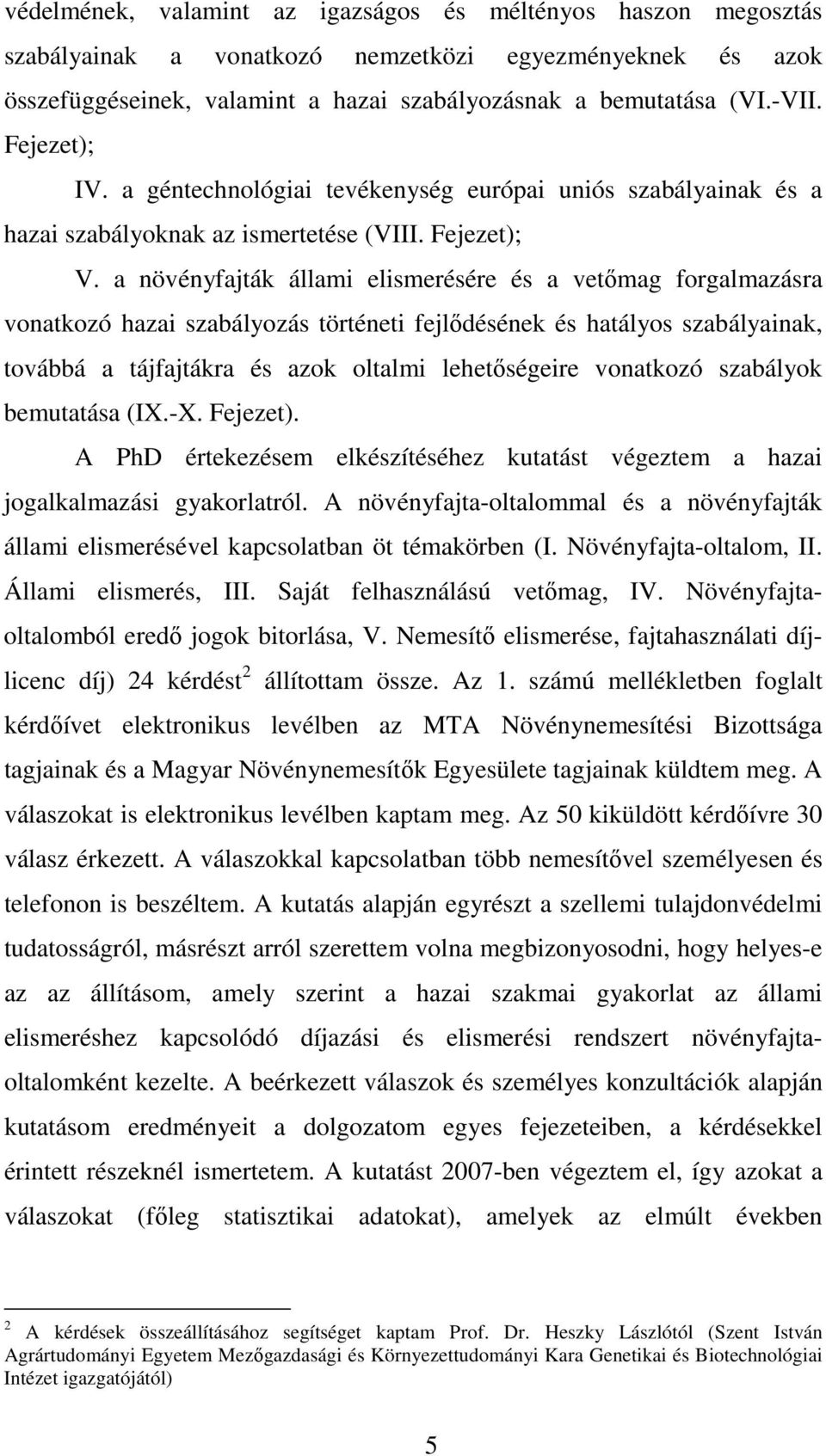 a növényfajták állami elismerésére és a vetőmag forgalmazásra vonatkozó hazai szabályozás történeti fejlődésének és hatályos szabályainak, továbbá a tájfajtákra és azok oltalmi lehetőségeire