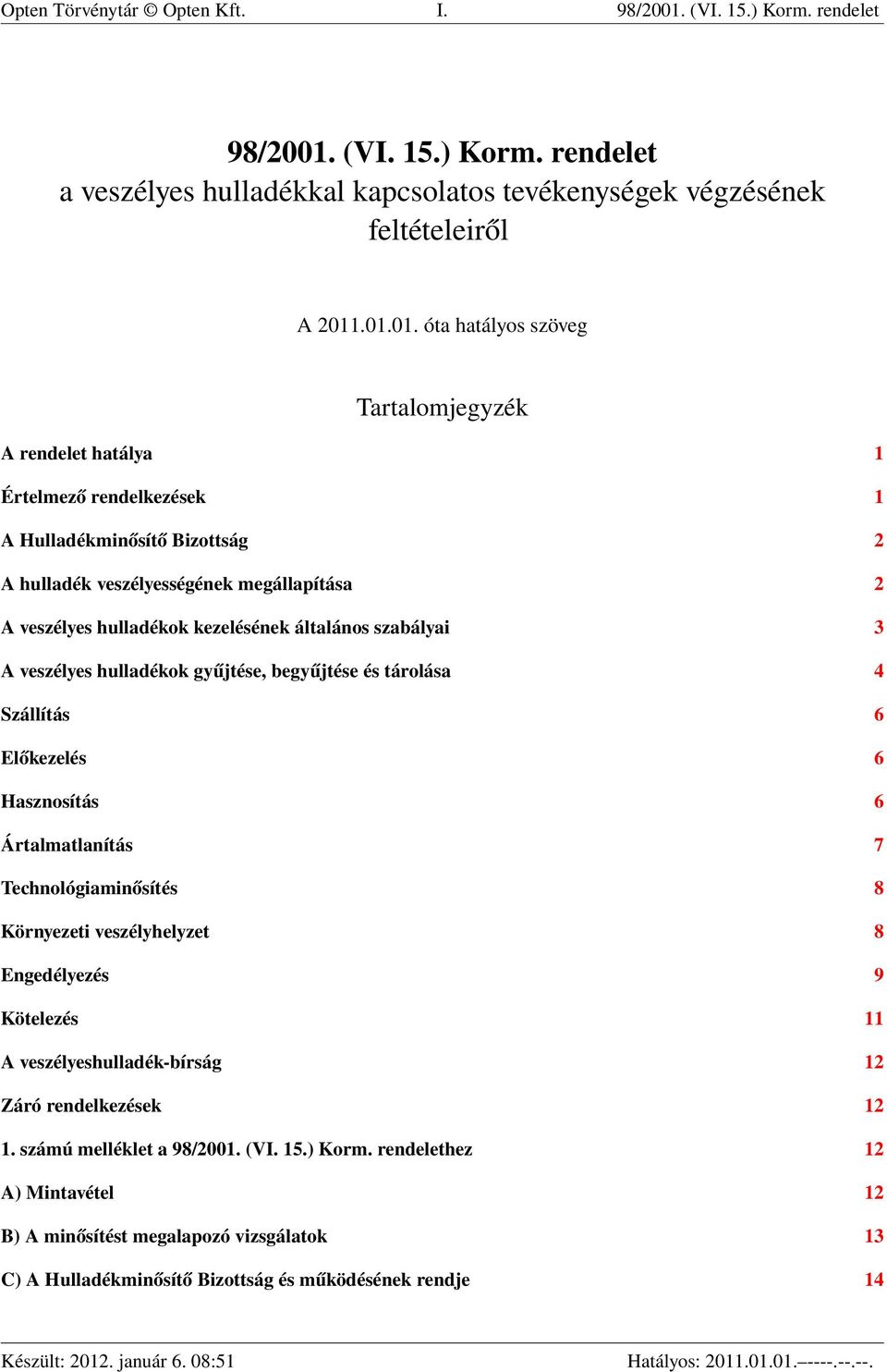 (VI. 15.) Korm. rendelet a veszélyes hulladékkal kapcsolatos tevékenységek végzésének feltételeiről A 2011