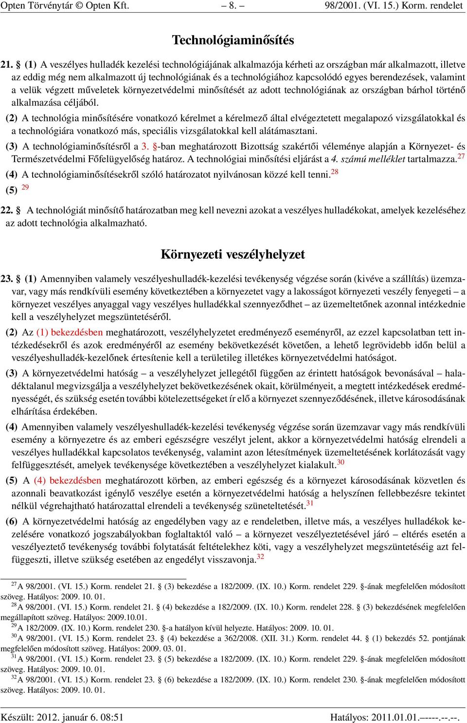 berendezések, valamint a velük végzett műveletek környezetvédelmi minősítését az adott technológiának az országban bárhol történő alkalmazása céljából.