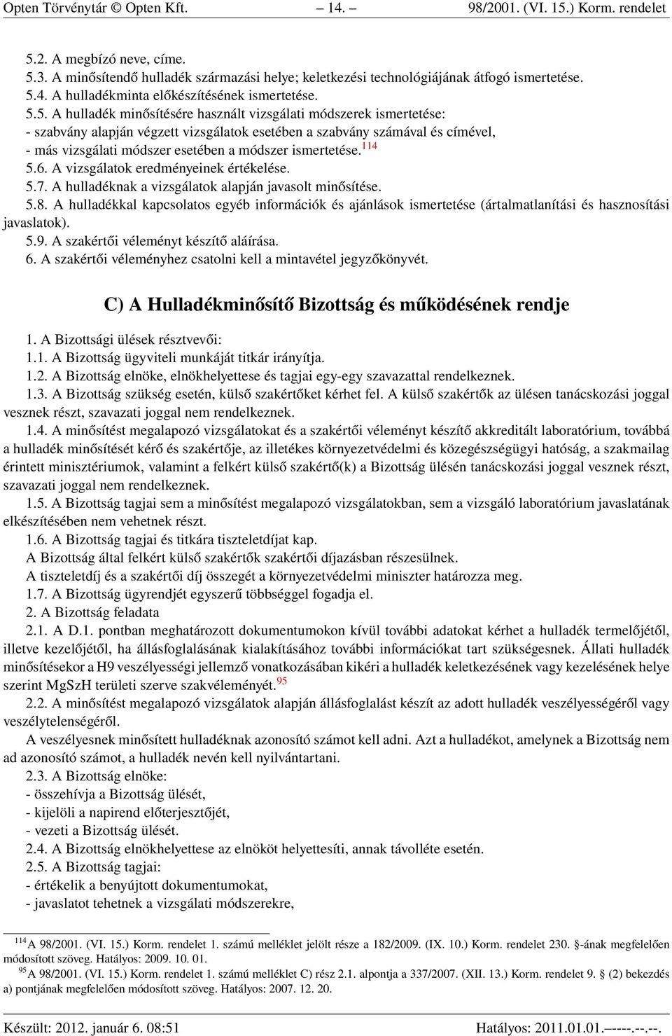ismertetése. 114 5.6. A vizsgálatok eredményeinek értékelése. 5.7. A hulladéknak a vizsgálatok alapján javasolt minősítése. 5.8.