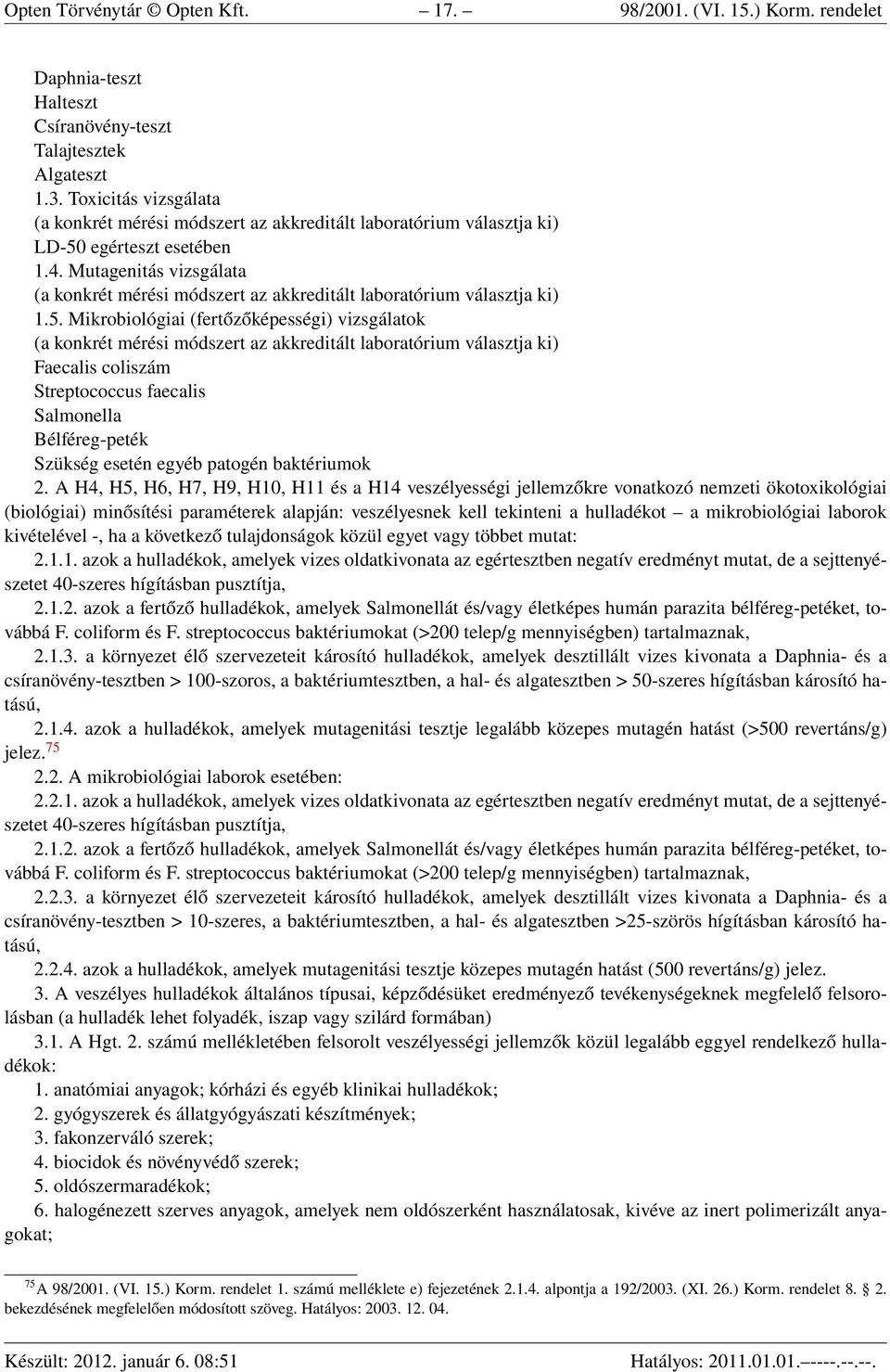 Mutagenitás vizsgálata (a konkrét mérési módszert az akkreditált laboratórium választja ki) 1.5.