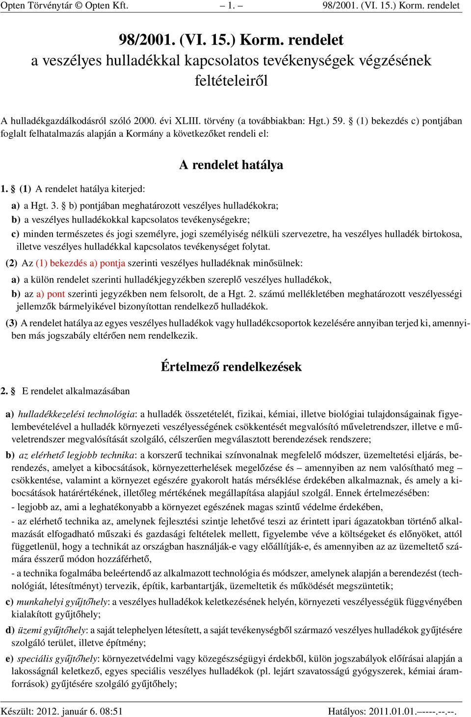 (1) A rendelet hatálya kiterjed: A rendelet hatálya a) a Hgt. 3.