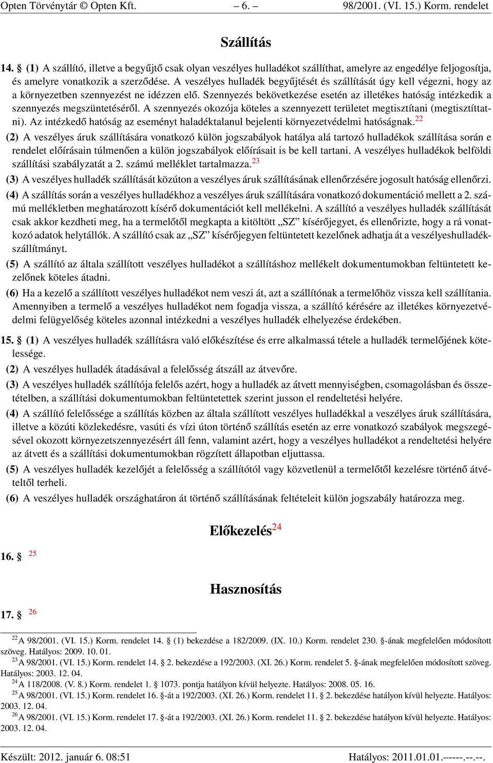 A veszélyes hulladék begyűjtését és szállítását úgy kell végezni, hogy az a környezetben szennyezést ne idézzen elő.