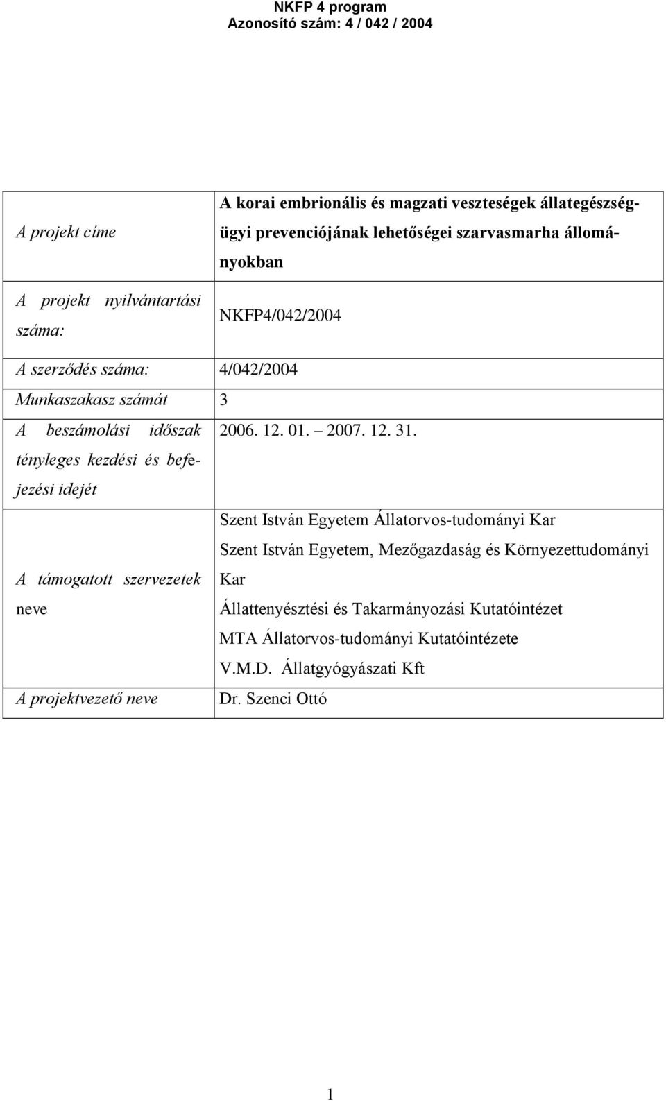 tényleges kezdési és befejezési idejét Szent István Egyetem Állatorvos-tudományi Kar Szent István Egyetem, Mezőgazdaság és Környezettudományi A