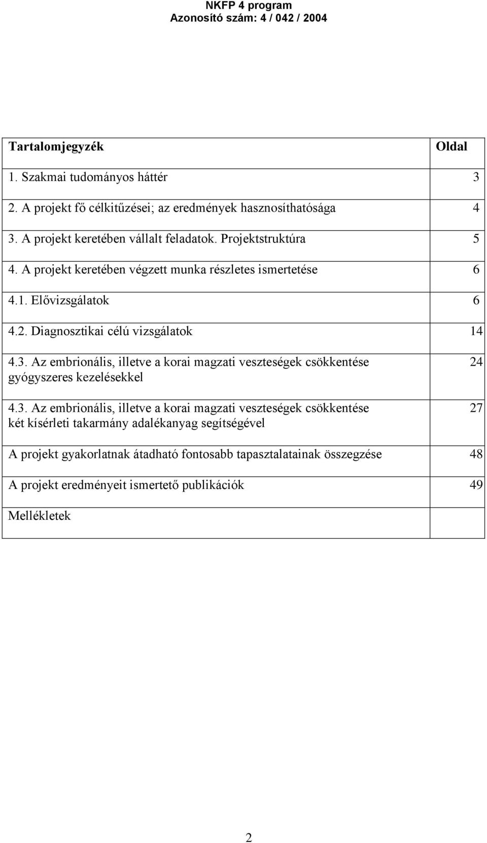 Az embrionális, illetve a korai magzati veszteségek csökkentése gyógyszeres kezelésekkel 4.3.