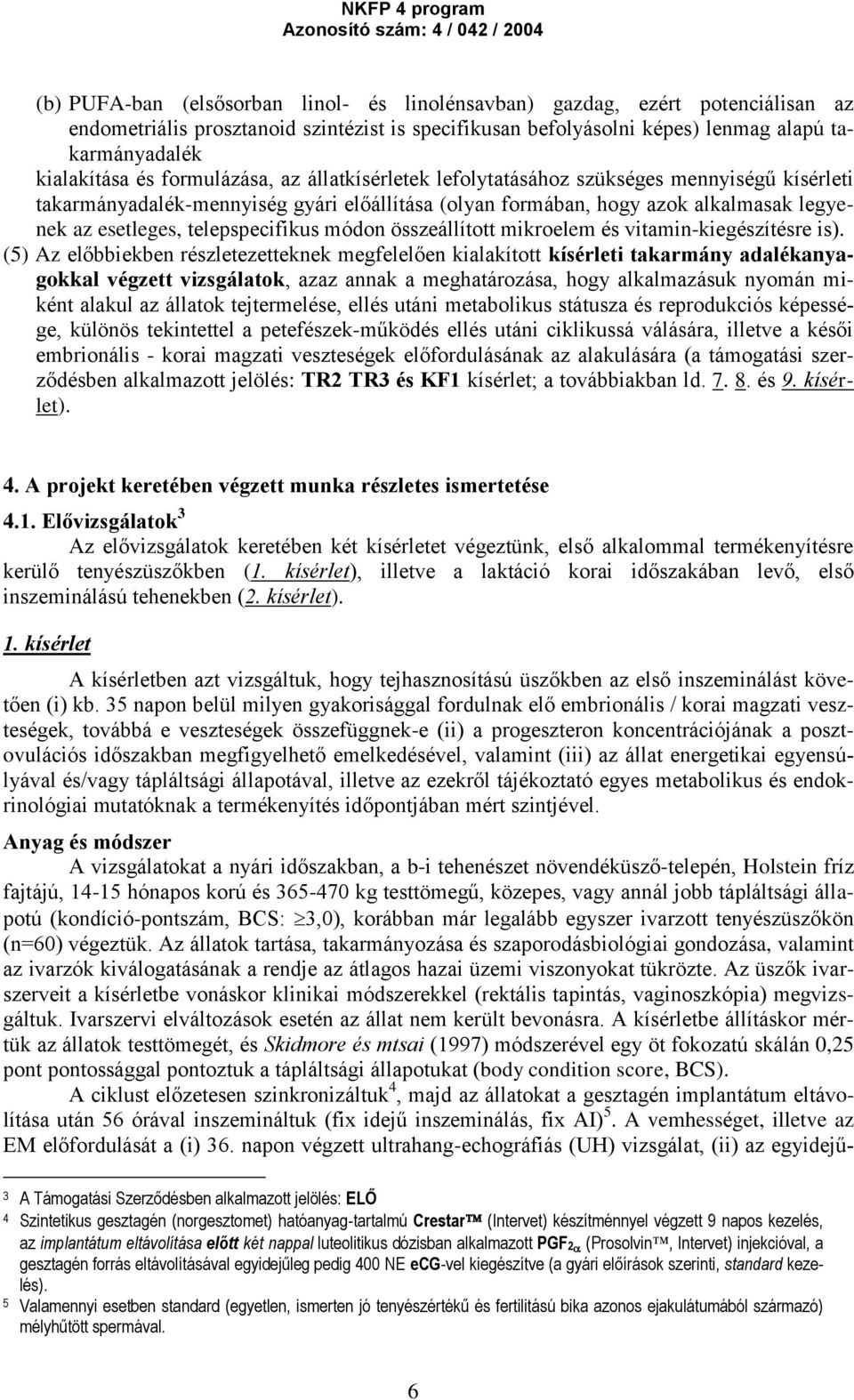 módon összeállított mikroelem és vitamin-kiegészítésre is).
