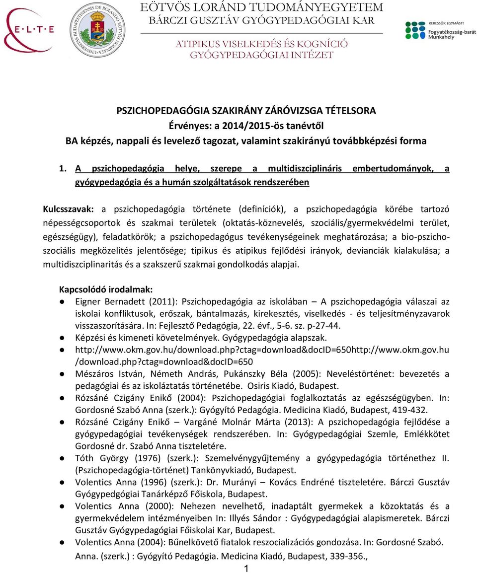 pszichopedagógia körébe tartozó népességcsoportok és szakmai területek (oktatás-köznevelés, szociális/gyermekvédelmi terület, egészségügy), feladatkörök; a pszichopedagógus tevékenységeinek