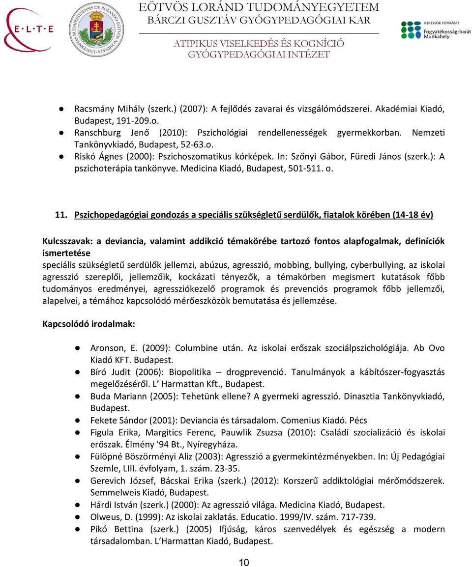 Pszichopedagógiai gondozás a speciális szükségletű serdülők, fiatalok körében (14-18 év) Kulcsszavak: a deviancia, valamint addikció témakörébe tartozó fontos alapfogalmak, definíciók ismertetése