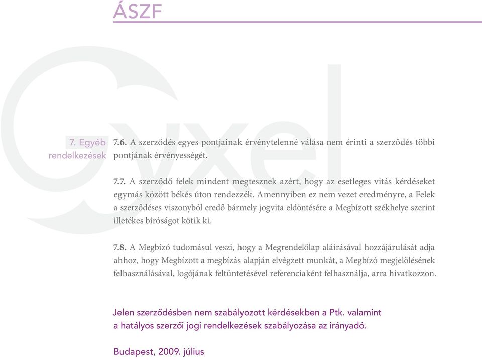 A Megbízó tudomásul veszi, hogy a Megrendelőlap aláírásával hozzájárulását adja ahhoz, hogy Megbízott a megbízás alapján elvégzett munkát, a Megbízó megjelölésének felhasználásával, logójának