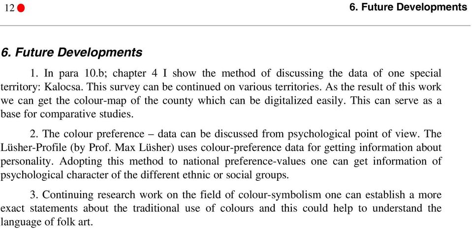 This can serve as a base for comparative studies. 2. The colour preference data can be discussed from psychological point of view. The Lüsher-Profile (by Prof.