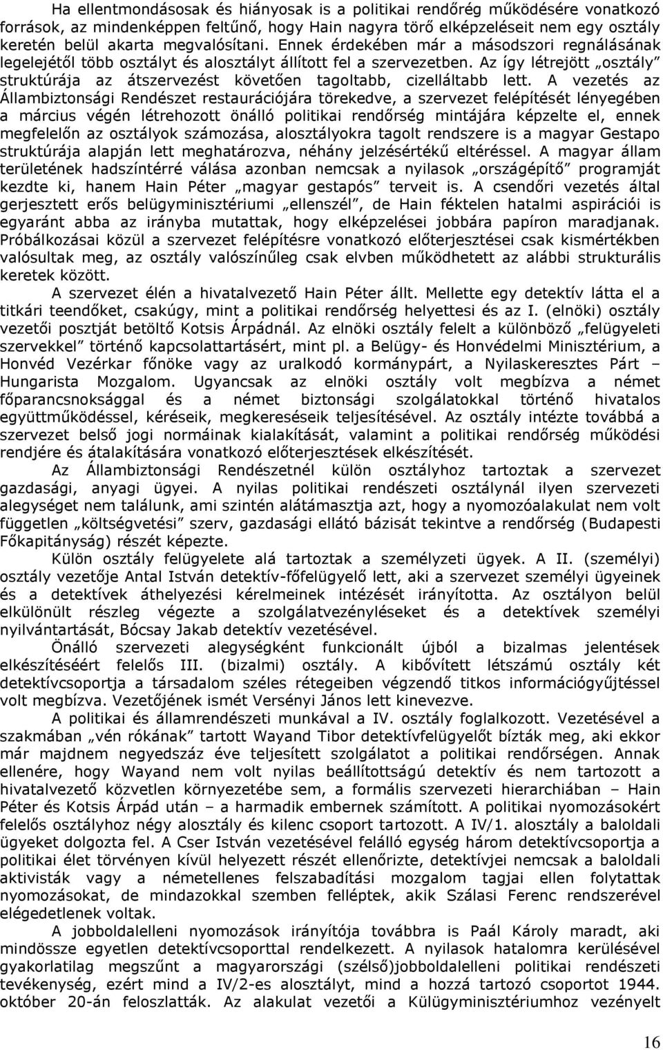 Az így létrejött osztály struktúrája az átszervezést követően tagoltabb, cizelláltabb lett.