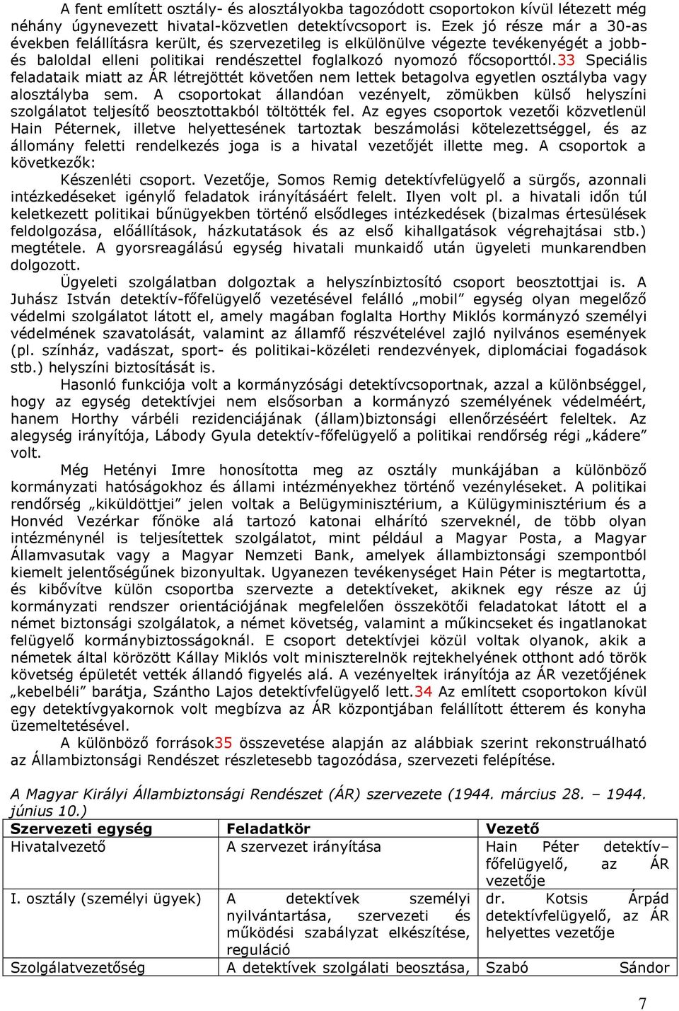 33 Speciális feladataik miatt az ÁR létrejöttét követően nem lettek betagolva egyetlen osztályba vagy alosztályba sem.