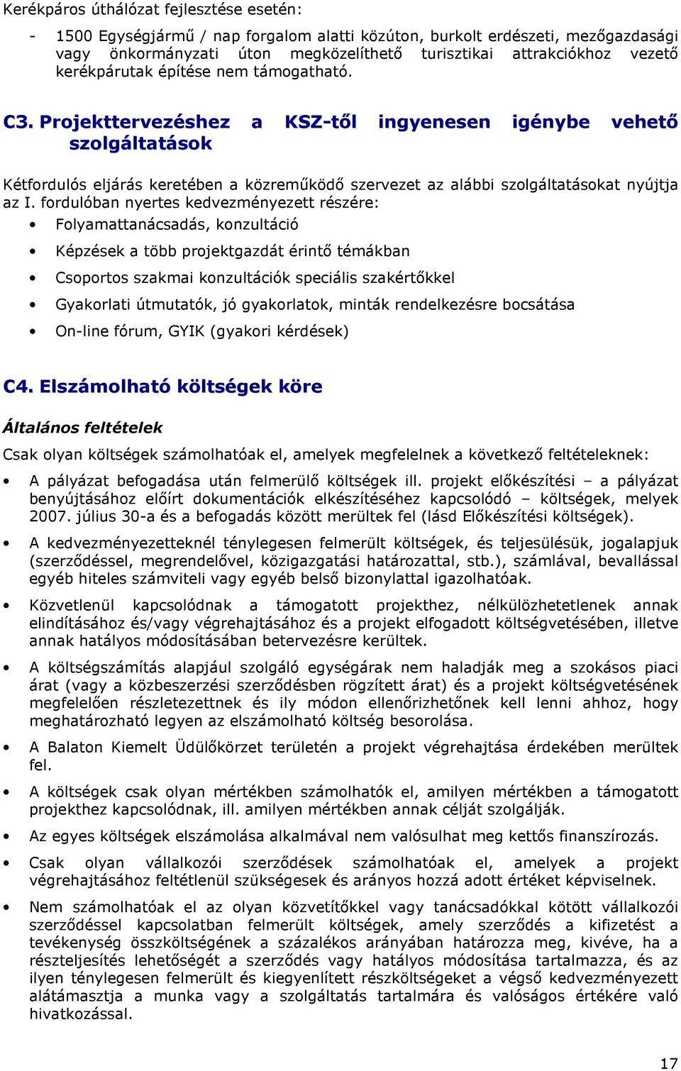 Projekttervezéshez a KSZ-tıl ingyenesen igénybe vehetı szolgáltatások Kétfordulós eljárás keretében a közremőködı szervezet az alábbi szolgáltatásokat nyújtja az I.