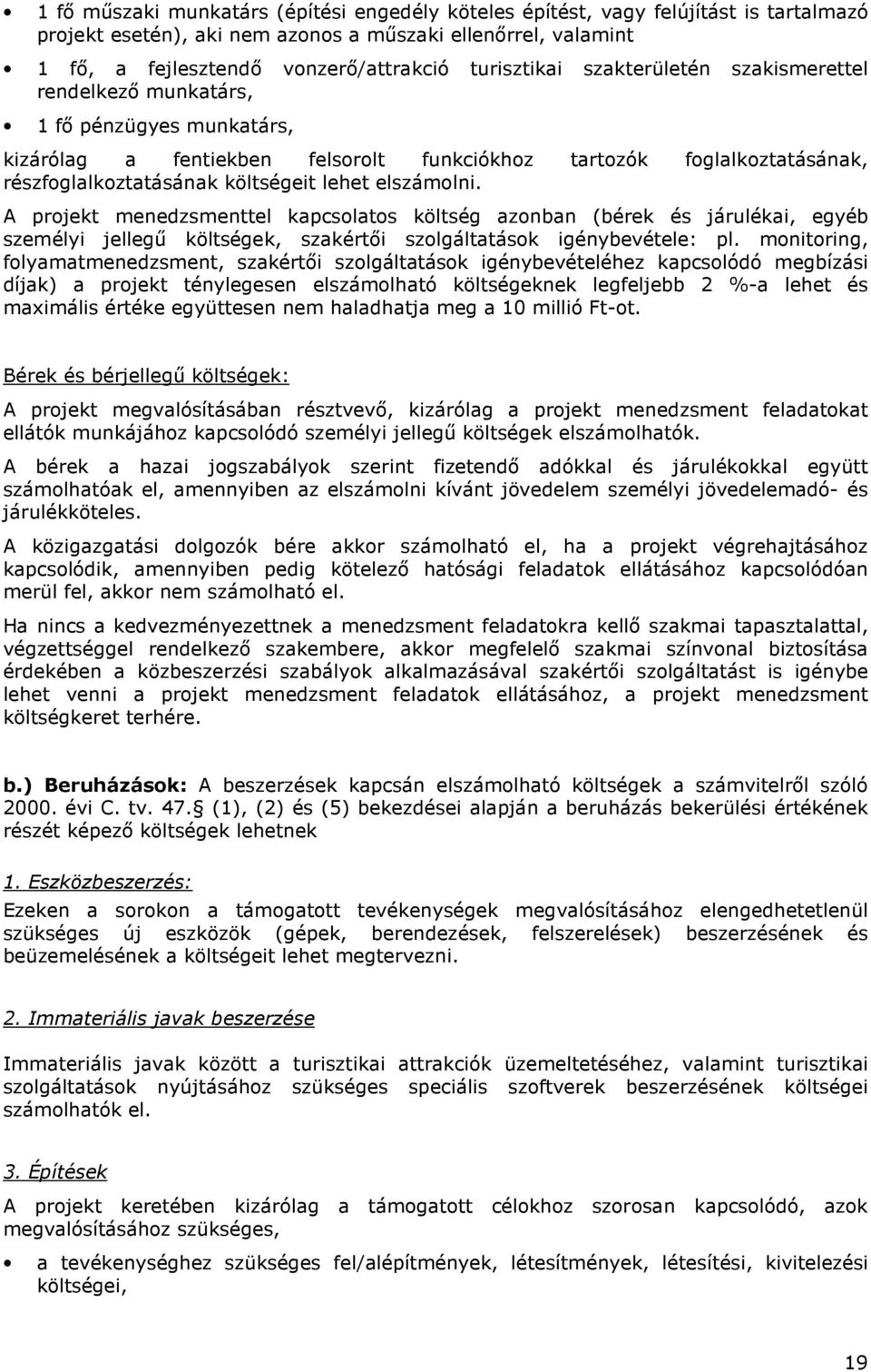 lehet elszámolni. A projekt menedzsmenttel kapcsolatos költség azonban (bérek és járulékai, egyéb személyi jellegő költségek, szakértıi szolgáltatások igénybevétele: pl.