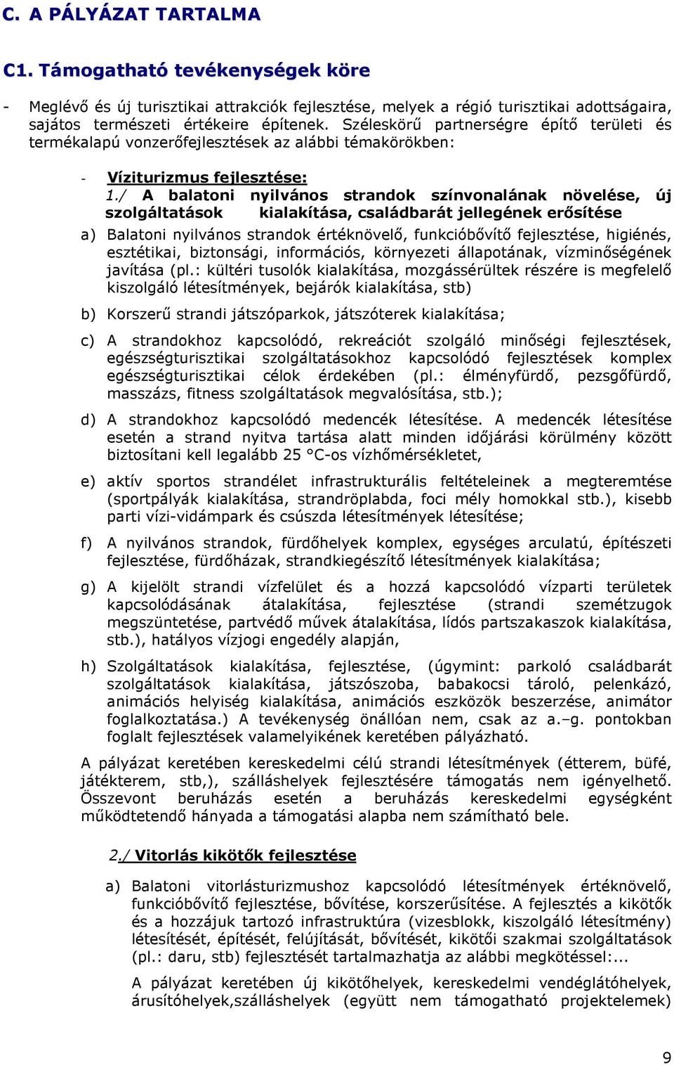 / A balatoni nyilvános strandok színvonalának növelése, új szolgáltatások kialakítása, családbarát jellegének erısítése a) Balatoni nyilvános strandok értéknövelı, funkcióbıvítı fejlesztése,