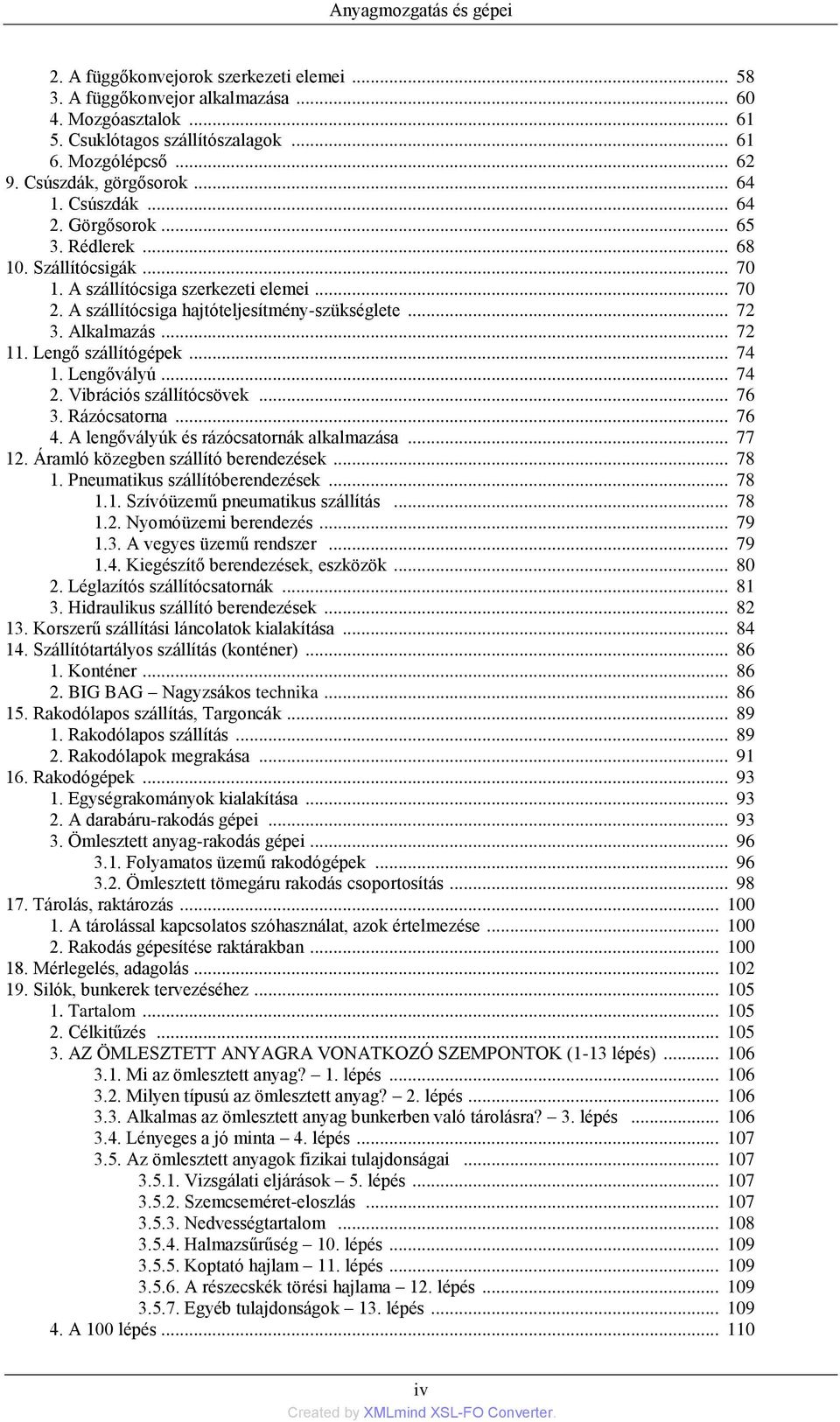 .. 72 3. Alkalmazás... 72 11. Lengő szállítógépek... 74 1. Lengővályú... 74 2. Vibrációs szállítócsövek... 76 3. Rázócsatorna... 76 4. A lengővályúk és rázócsatornák alkalmazása... 77 12.